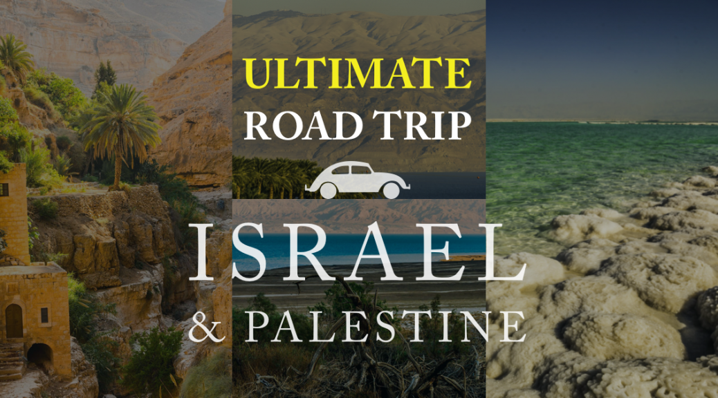 Best road trip ideas for Israel and Palestine - what to do in 2 weeks