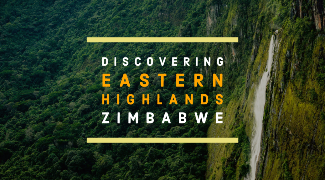 Discovering Zimbabwe's Hidden Eastern Highlands